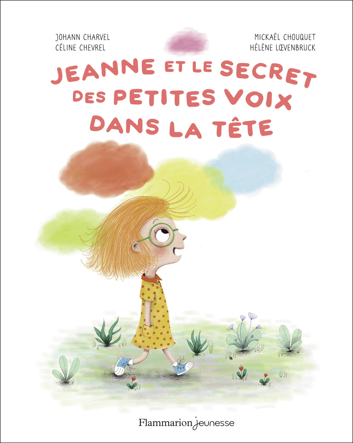 Jeanne et le secret des petites voix dans la tête - Johan Charvel, Mickaël Chouquet, Hélène Loevenbruck, Céline Chevrel - FLAM JEUNESSE