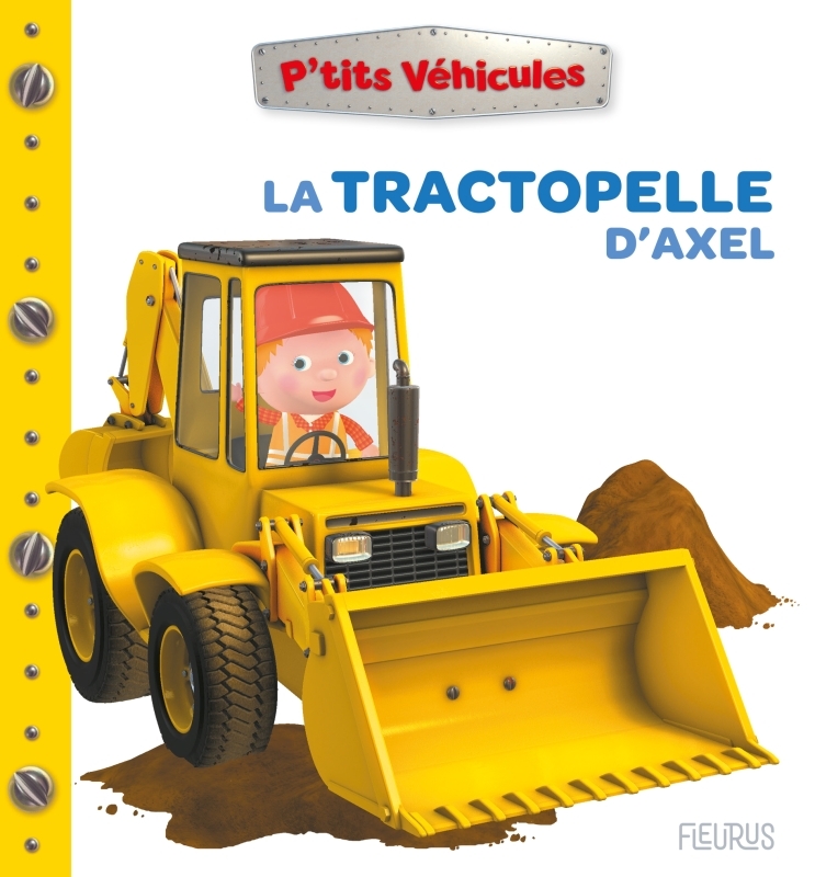 La tractopelle d'Axel - Nathalie Bélineau - FLEURUS