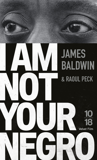 I Am Not Your Negro - James BALDWIN, Raoul Peck - 10 X 18