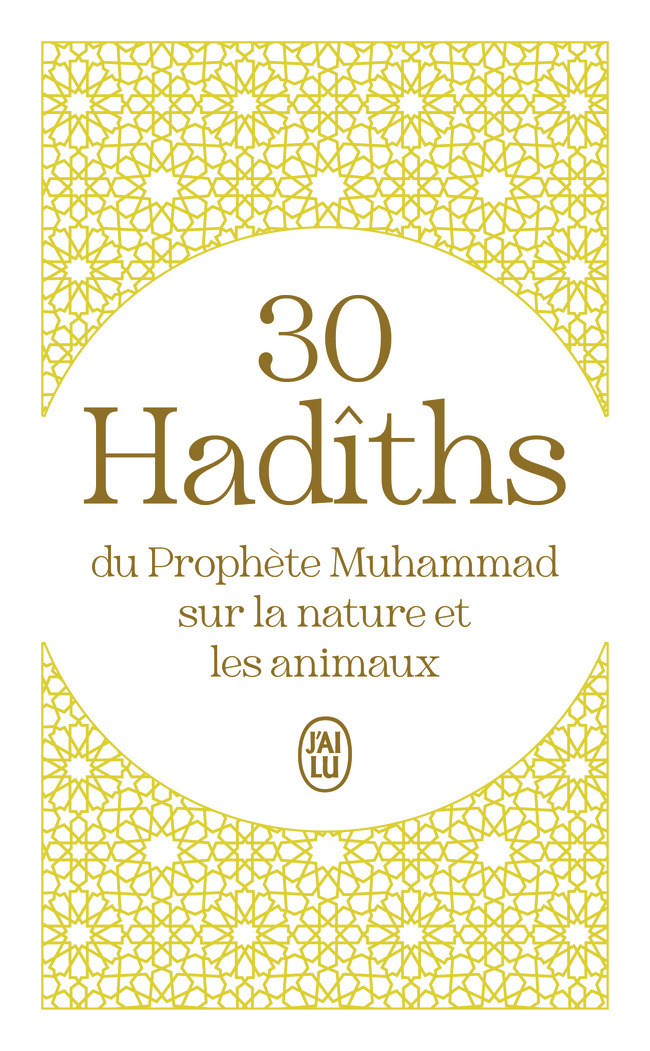 30 Hadîths du Prophète Muhammad sur la nature et les animaux -  Collectif - J'AI LU