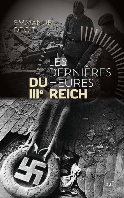 Les dernières heures du IIIe Reich - Emmanuel Droit - PUF