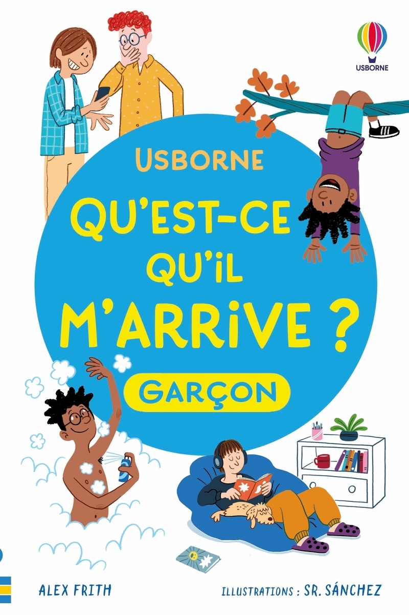 Qu'est-ce qu'il m'arrive ? (garçon) - Dès 8 ans - Nouvelle édition - Alex Frith, Micaela Tapsell, Sue Meredith, Laura Clarke, Anna Forringer-Beal, Caitriona Cox - USBORNE