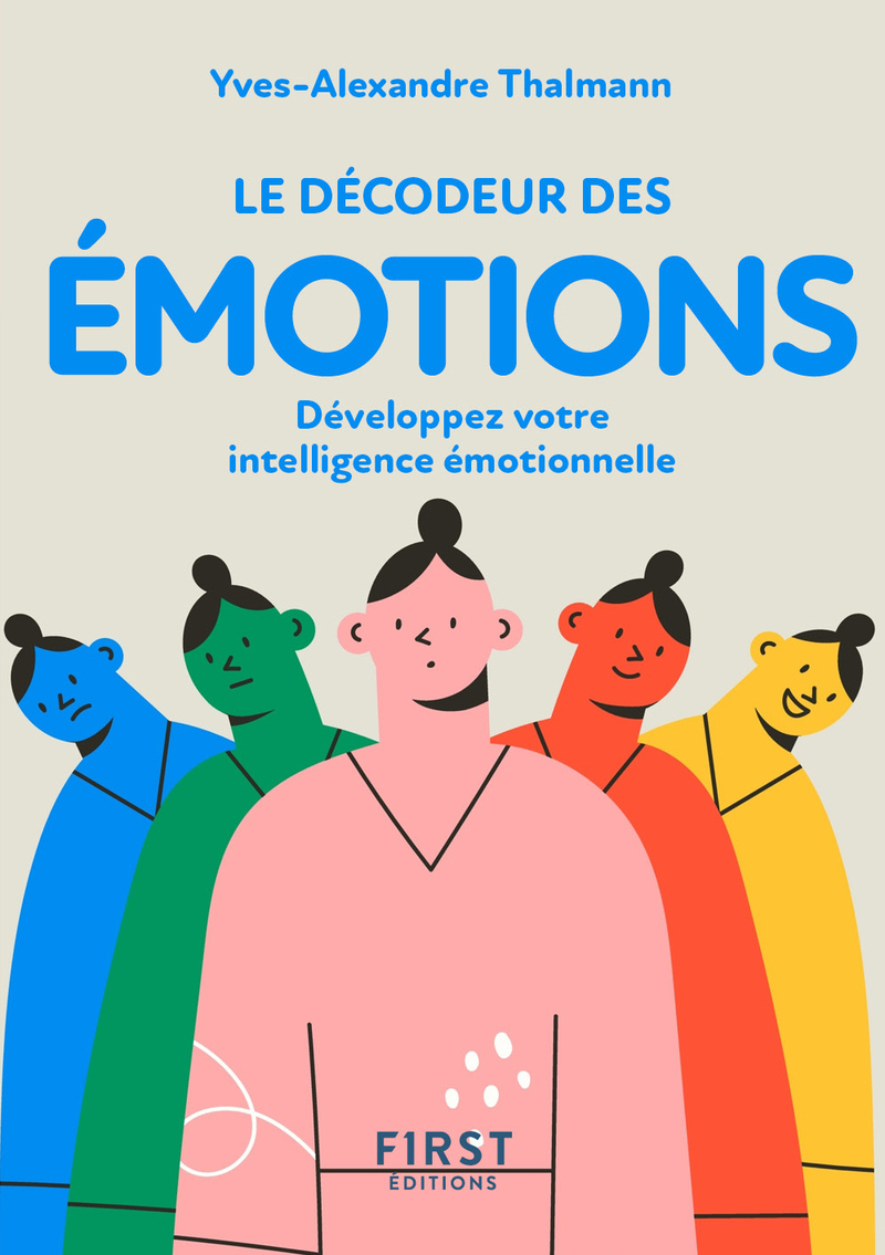 Petit livre de - Décodeur des émotions, 2e éd. - Développez votre intelligence émotionnelle - Yves-Alexandre Thalmann - FIRST