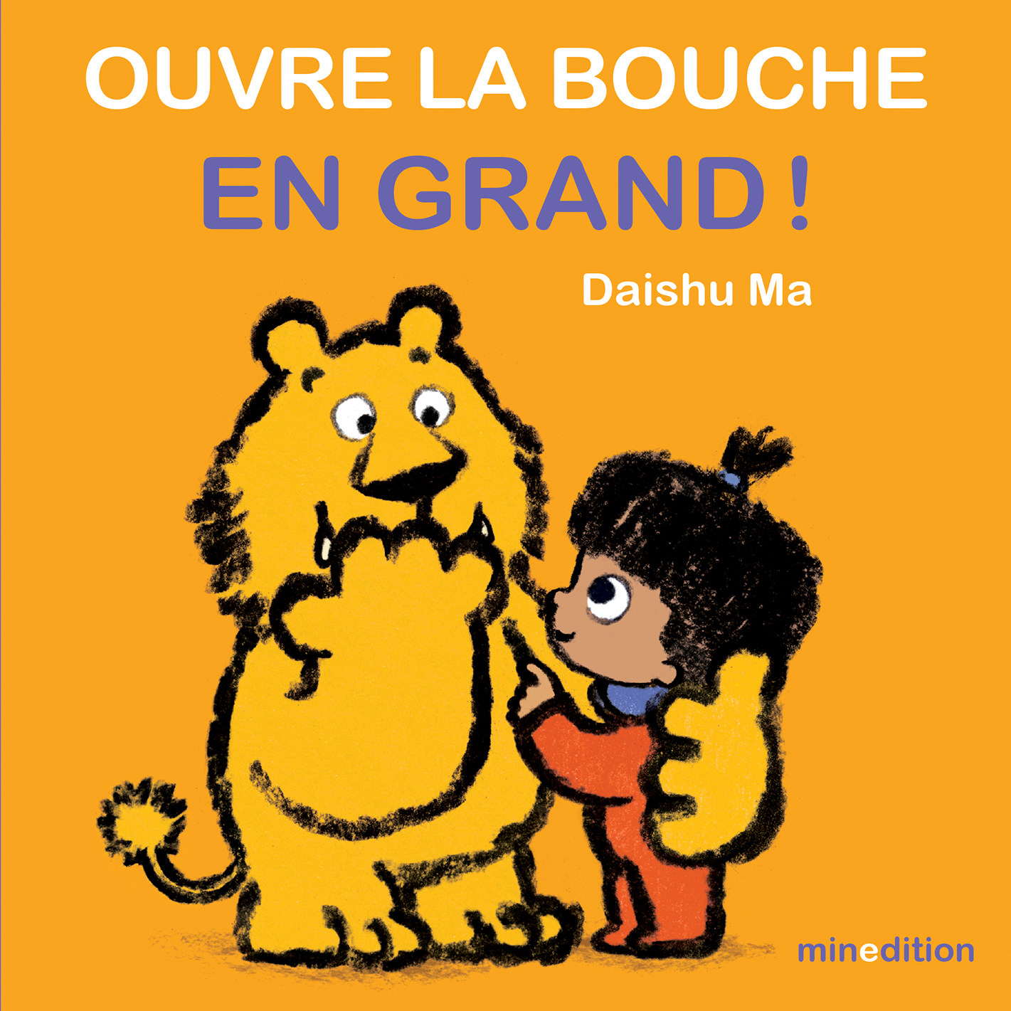 Ouvre la bouche en grand ! - Ma Daishu - MINEDITION