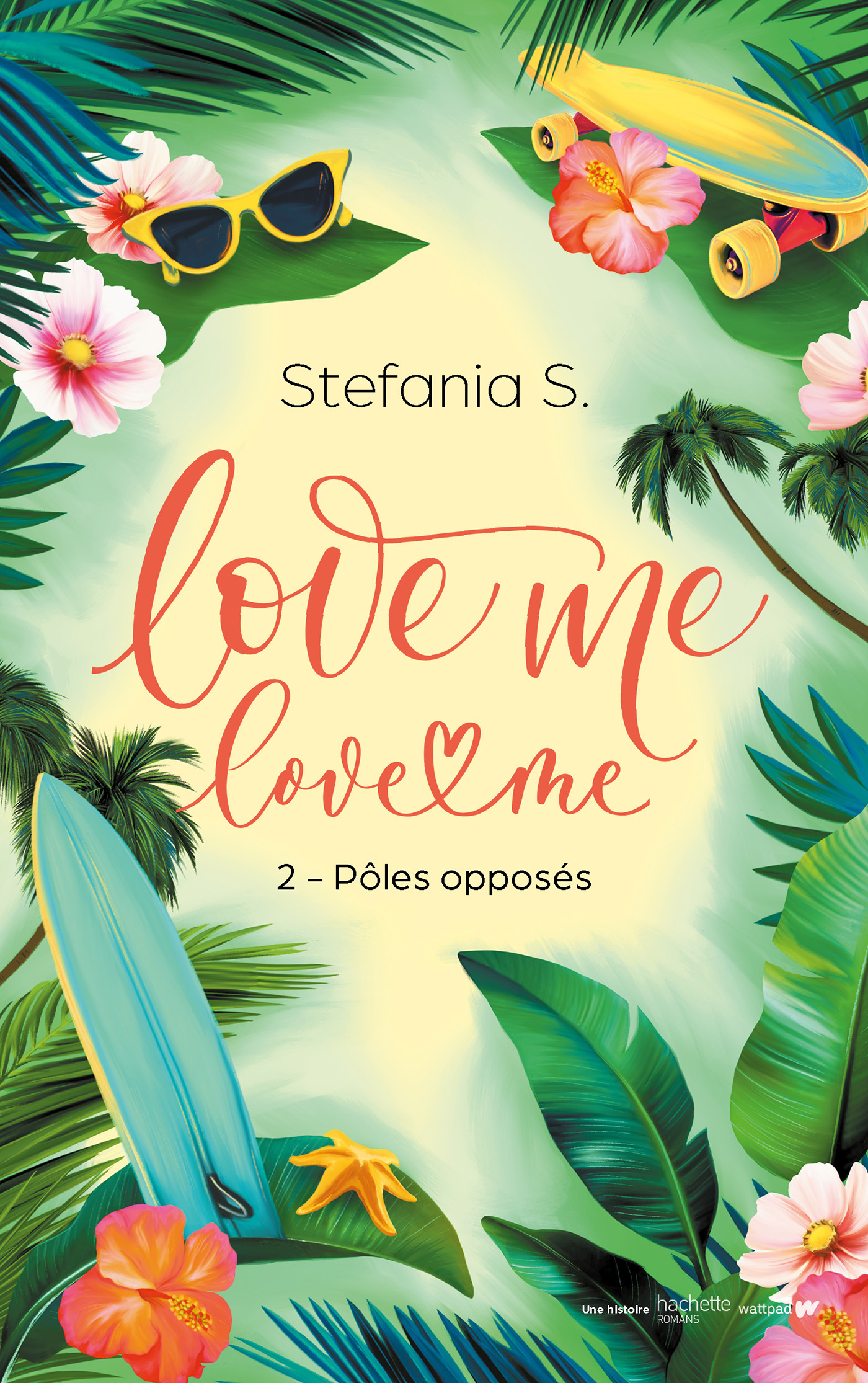 Love Me Love Me - tome 2 - Pôles opposés - La suite du film Prime Video -  Stefania S. - HACHETTE ROMANS