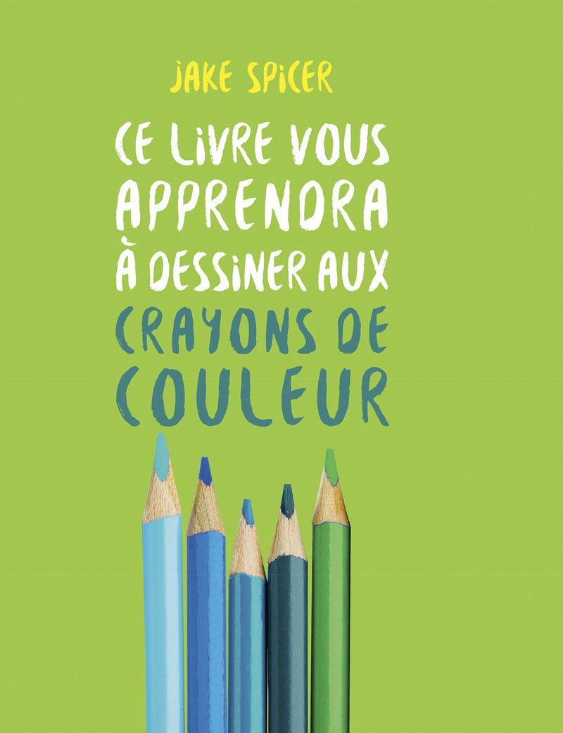 Ce livre vous apprendra à dessiner aux crayons de couleurs - Jake Spicer - LTA