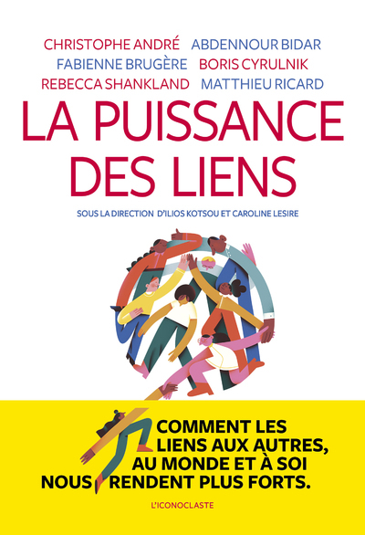 La puissance des liens - Ilios Kotsou, Caroline Lesire, Christophe André, Abdennour Bidar, Fabienne Brugère, Boris Cyrulnik, Rébecca Shankland, Matthieu Ricard - ICONOCLASTE