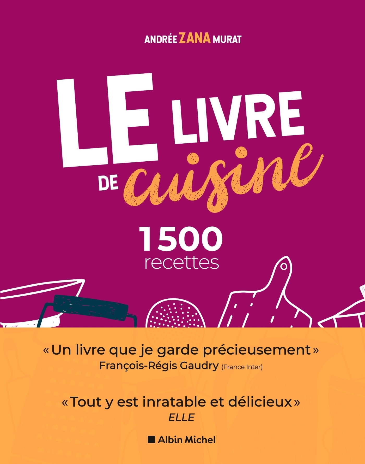 Le Livre de cuisine (Ed.2021) : 1500 recettes - Le livre indispensable pour apprendre la cuisine - Andrée Zana-Murat, Andrée Zana Murat - ALBIN MICHEL