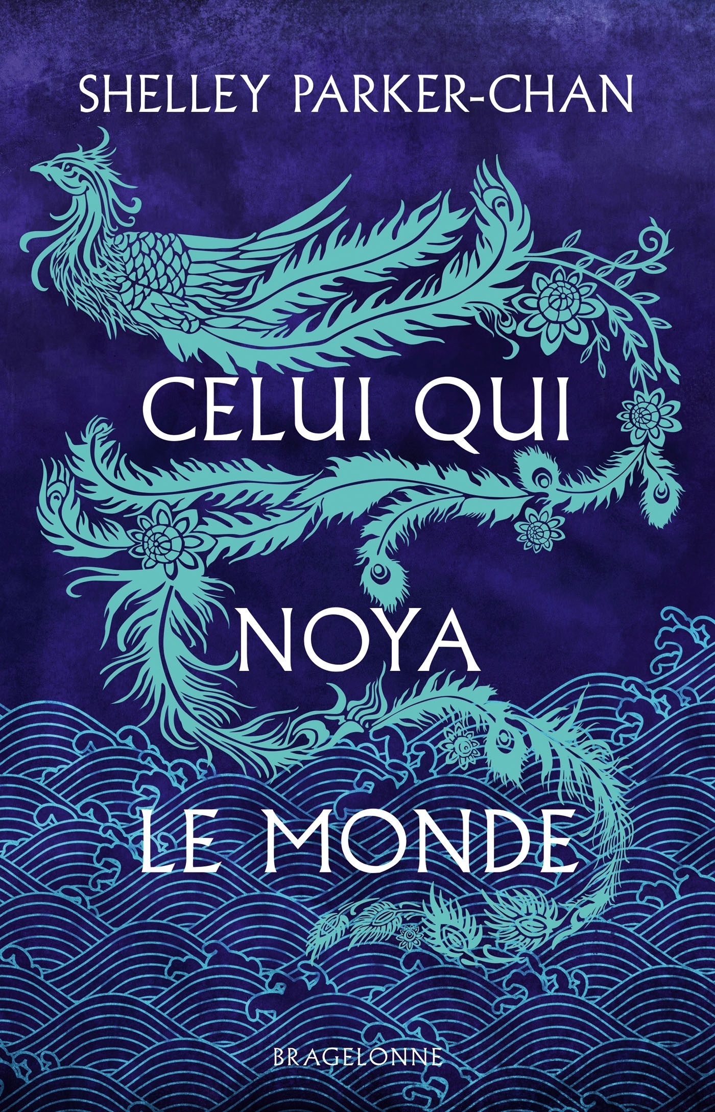 Celui qui noya le monde - Shelley Parker-Chan - BRAGELONNE