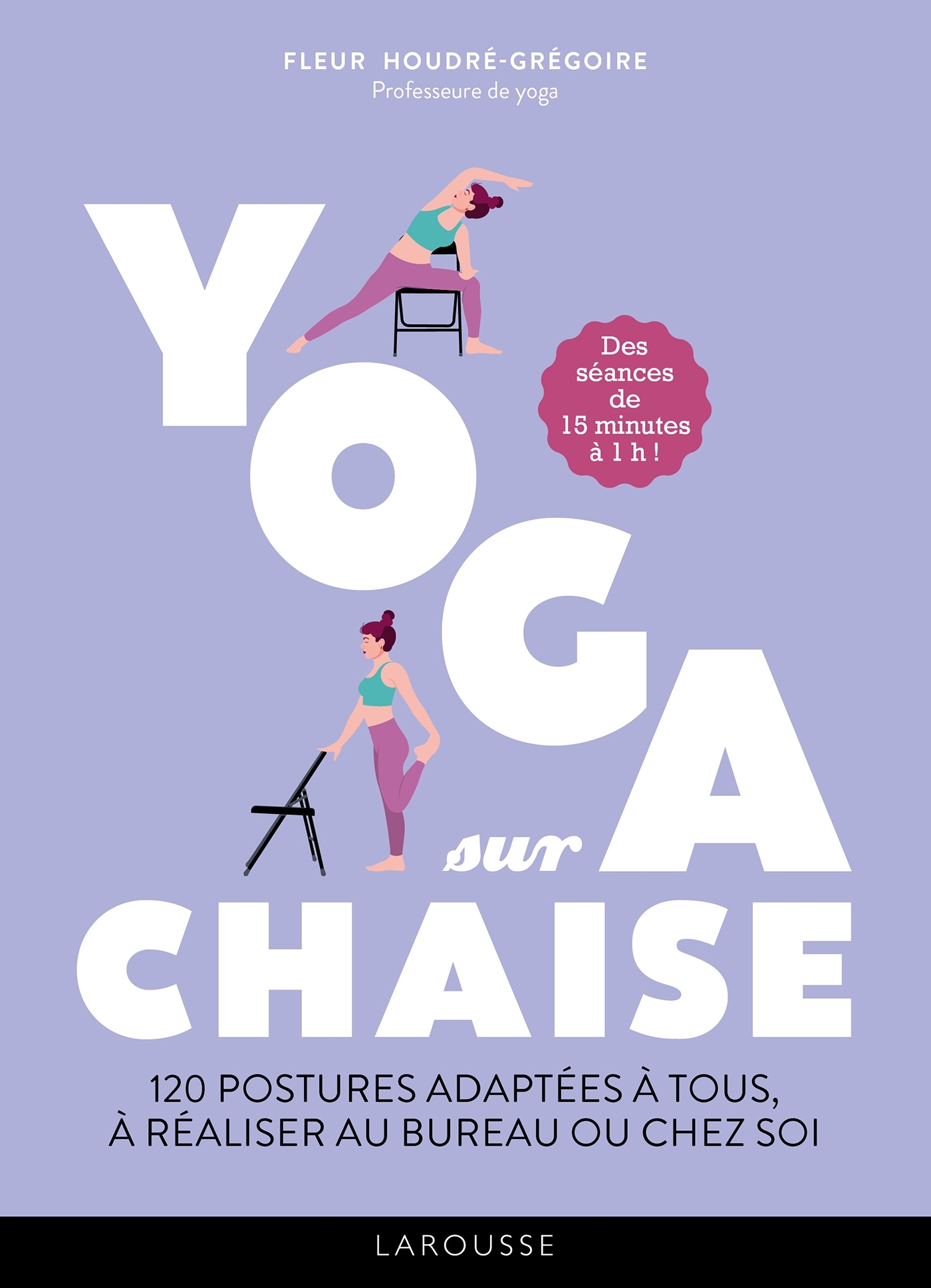 Yoga sur chaise - Sandrine Houdré-Grégoire, Aimery Chemin, Fleur Houdré-Grégoire - LAROUSSE