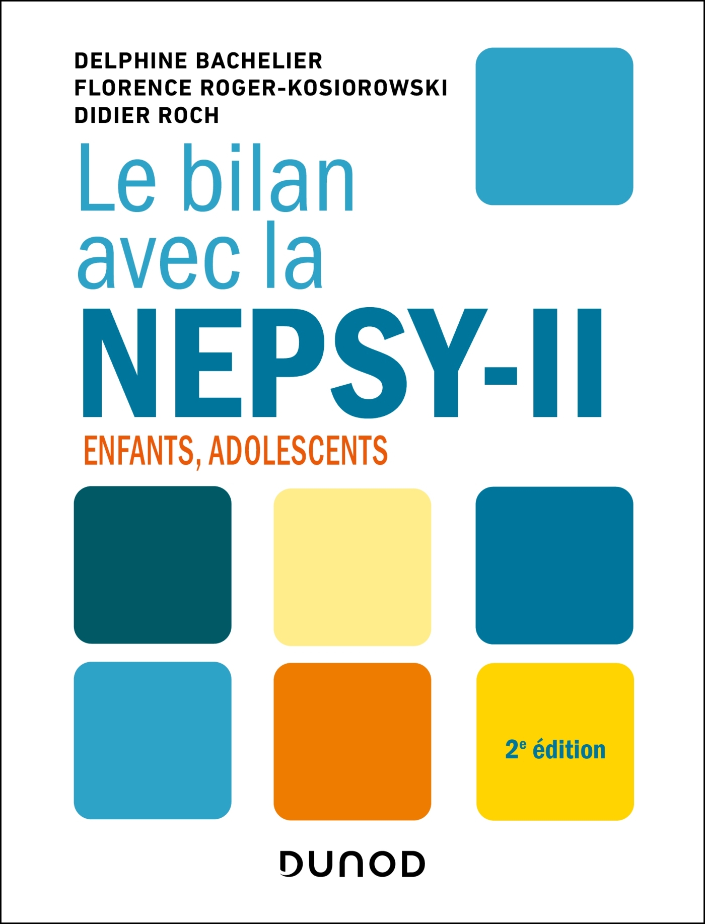 Le bilan avec la Nepsy-II - 2e éd. - Delphine Bachelier, Florence Roger-Kosiorowski, Didier Roch - DUNOD