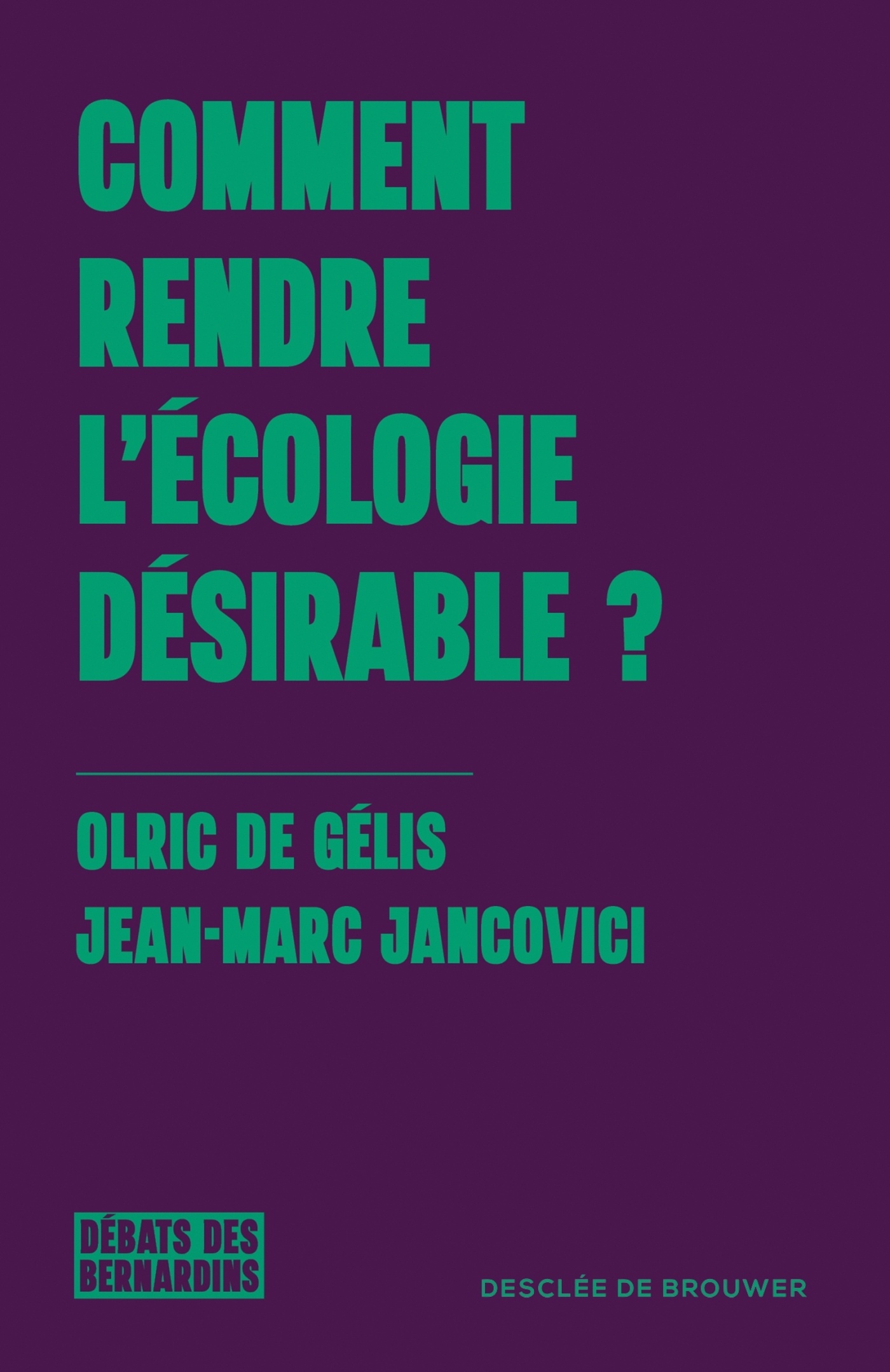 Comment rendre l'écologie désirable ? - Olric de Gelis, Jean-Marc Jancovici - DDB