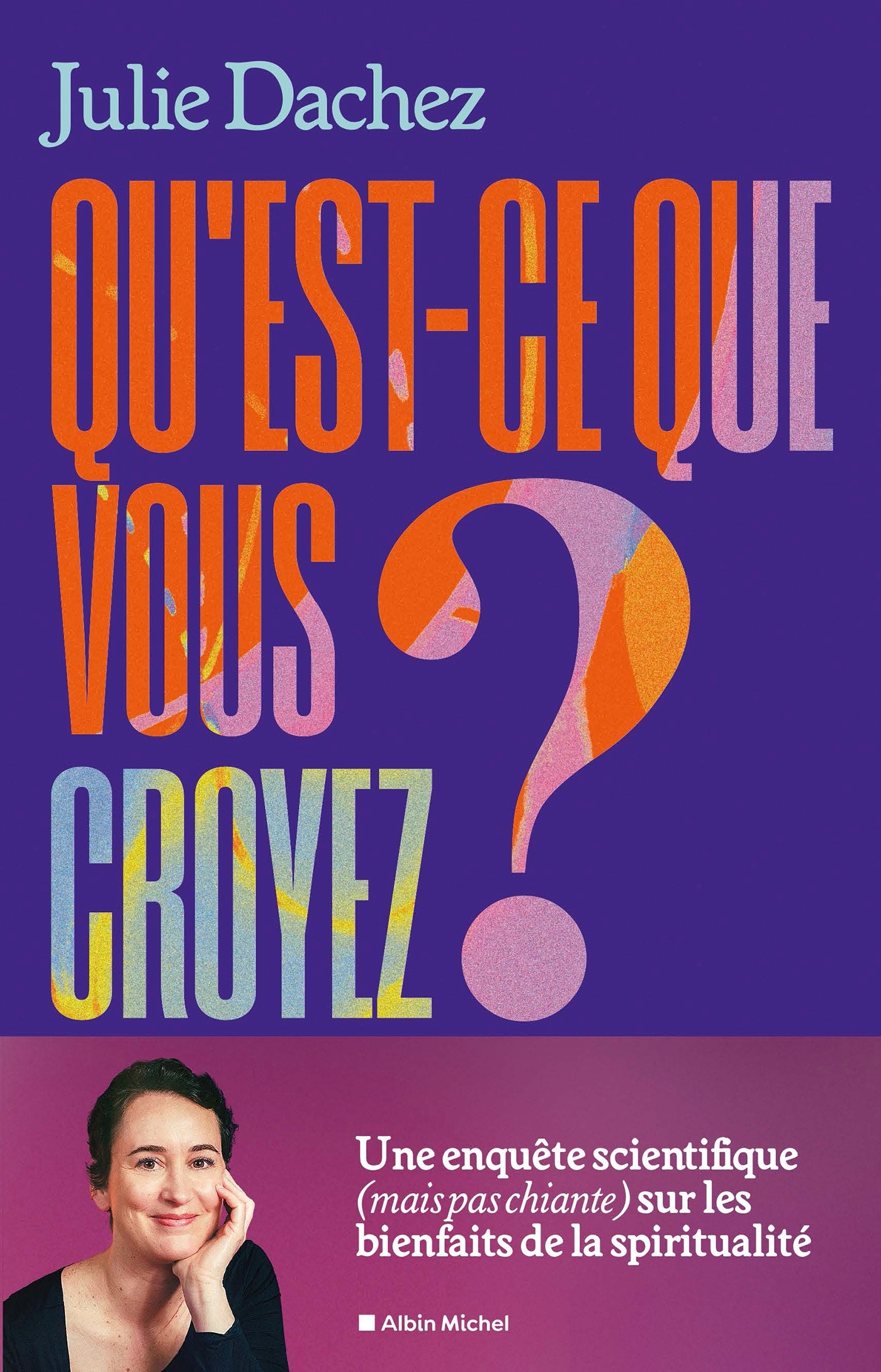 Qu'est-ce que vous croyez ? - Julie Dachez - ALBIN MICHEL