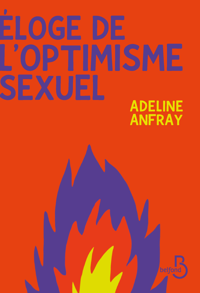 Eloge de l'optimisme sexuel - Adeline Anfray - BELFOND