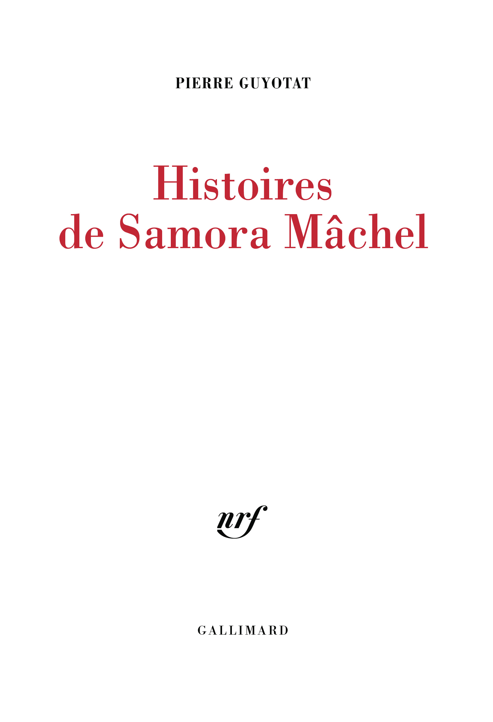 Histoires de Samora Mâchel -  PIERRE GUYOTAT, Pierre Guyotat, Guillaume Fau, Briec Philippon, Gérard Nguyen Van Khan - GALLIMARD