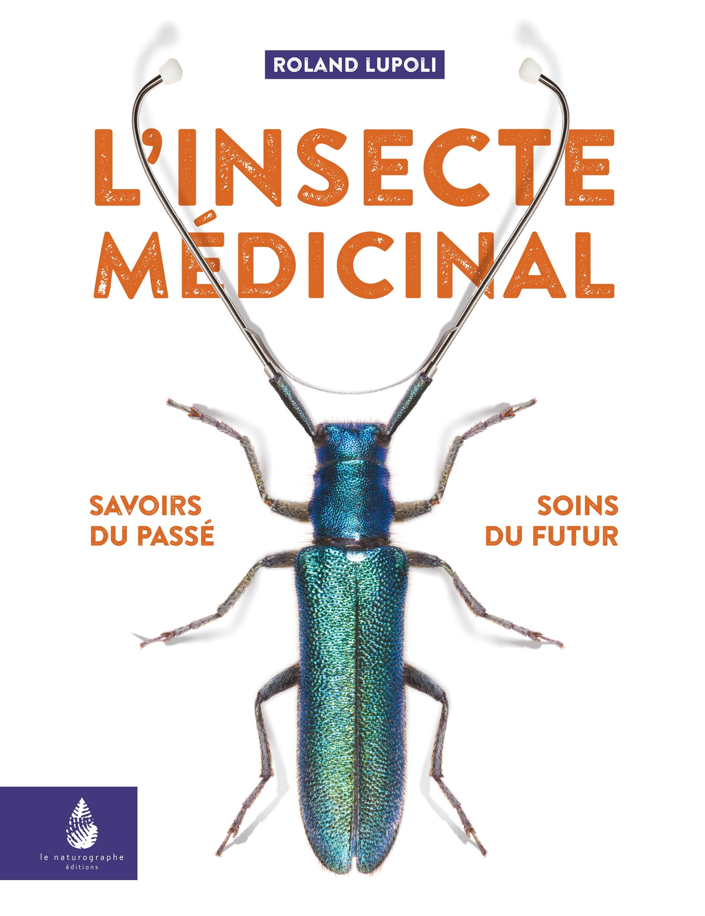 L'insecte médicinal - Roland Lupoli - LE NATUROGRAPHE