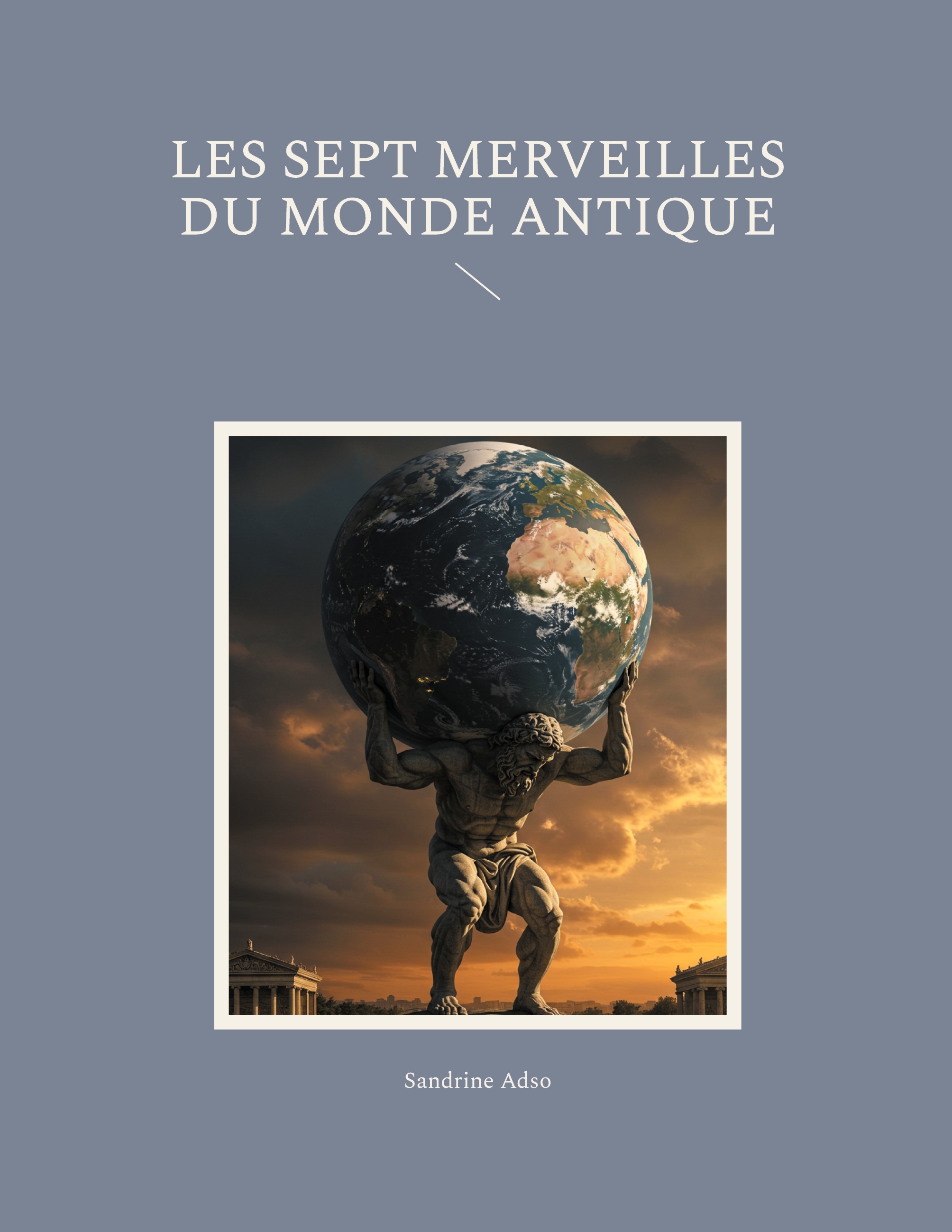 Les sept merveilles du monde antique -  ADSO SANDRINE, Sandrine Adso - BOOKS ON DEMAND