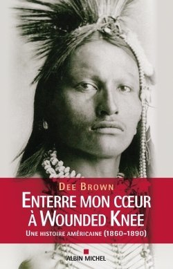 Enterre mon coeur à Wounded Knee - Dee Brown - ALBIN MICHEL