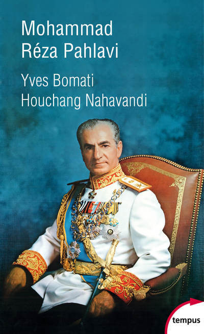 Mohammad Réza Pahlavi, le dernier Shah - 1919-1980 - Yves Bomati, Houchang Nahavandi - TEMPUS PERRIN