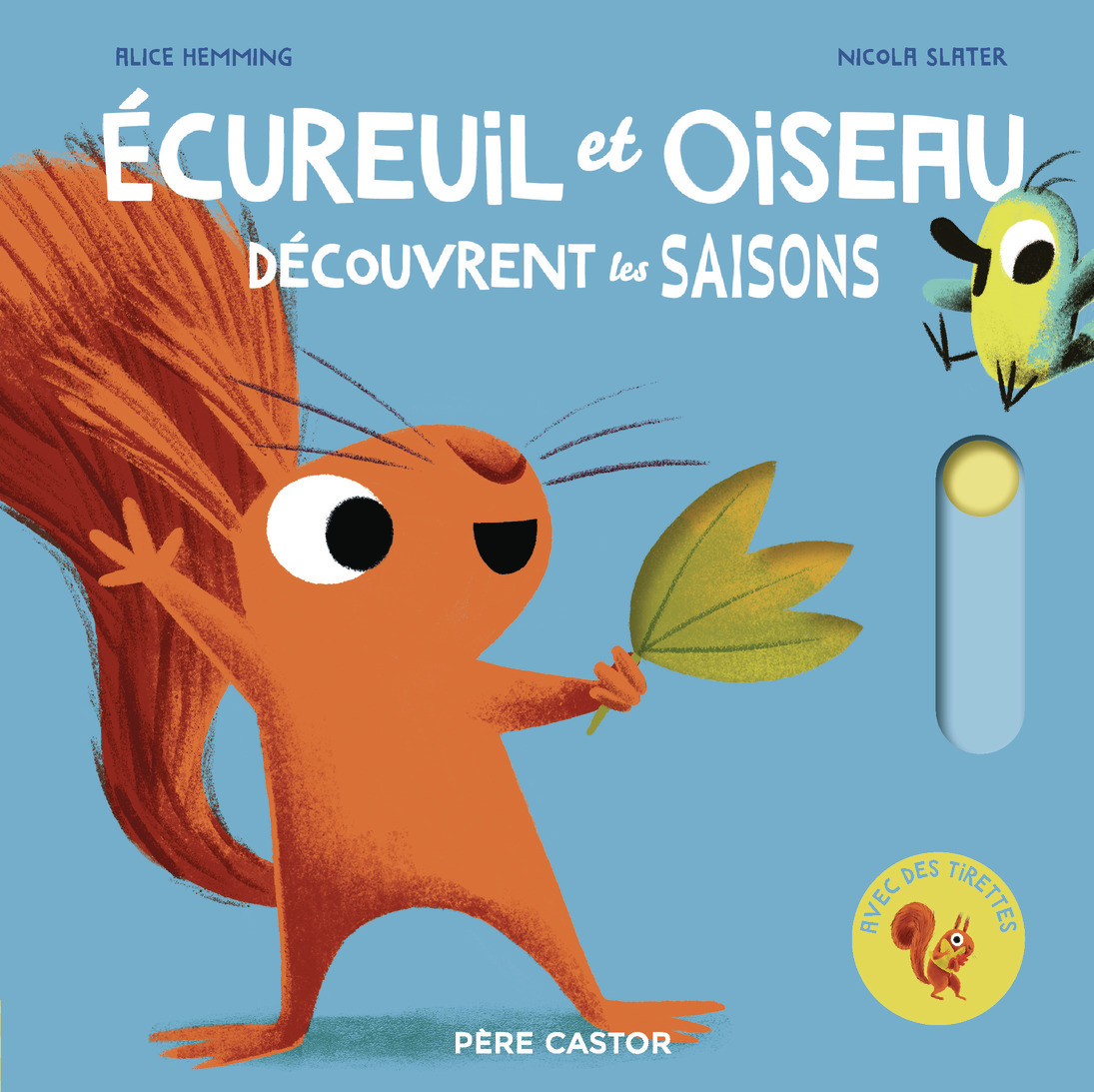 Ecureuil et Oiseau - découvrent les saisons - Alice Hemming, Nicola Slater - PERE CASTOR