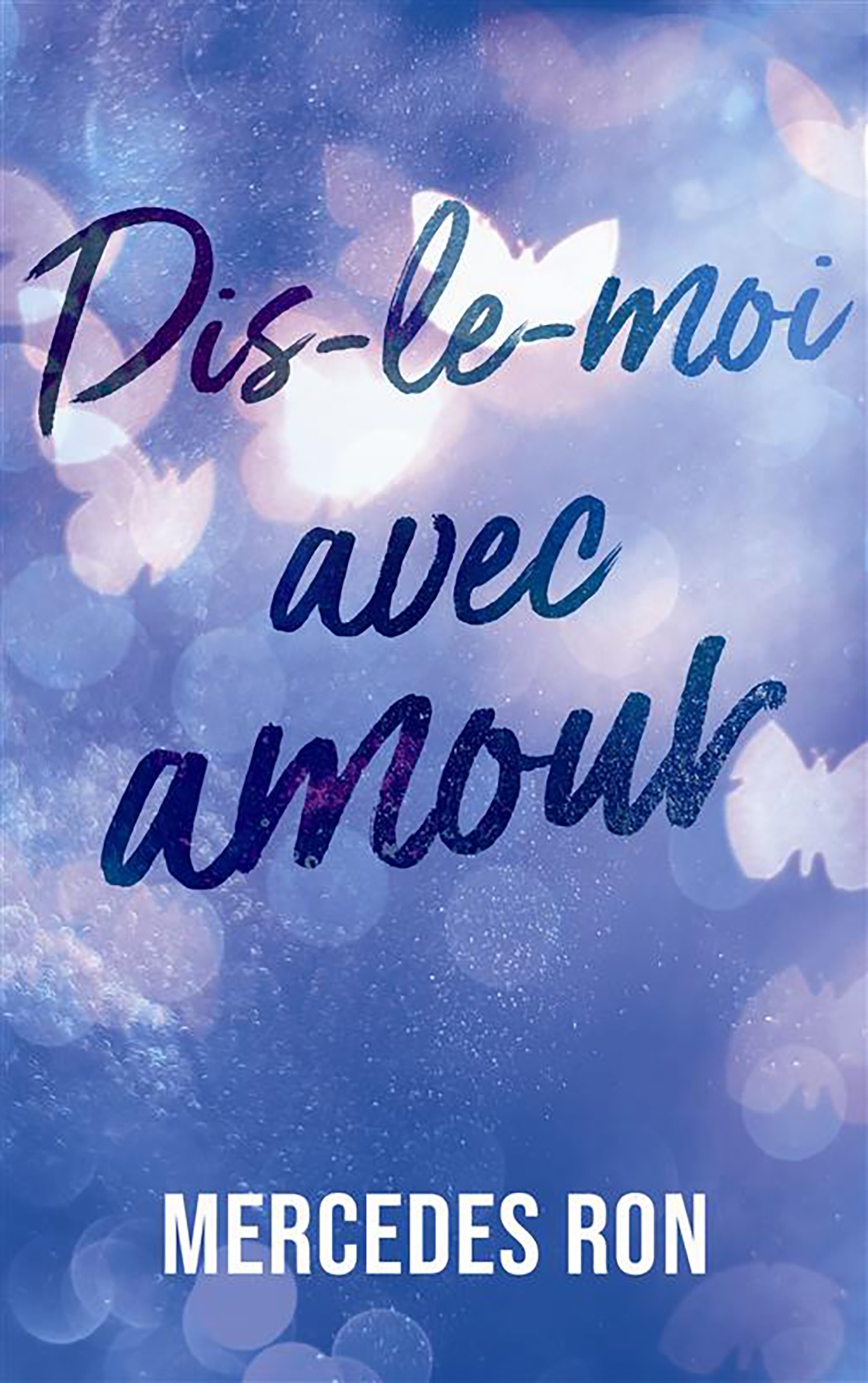 Dis-le-moi - tome 3 - Dis-le-moi avec amour - Mercedes Ron - HACHETTE ROMANS