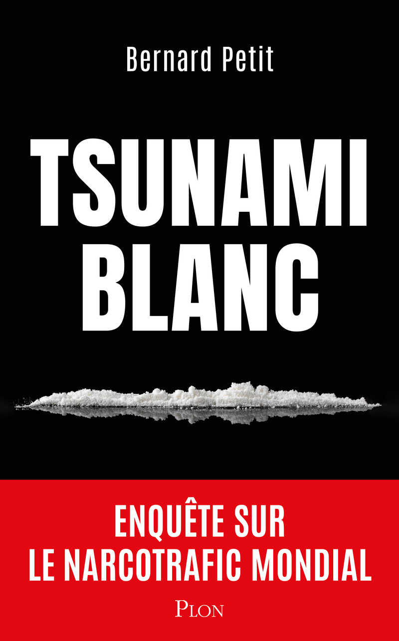 Tsunami blanc - Enquête sur le narcotrafic mondial - Bernard Petit - PLON