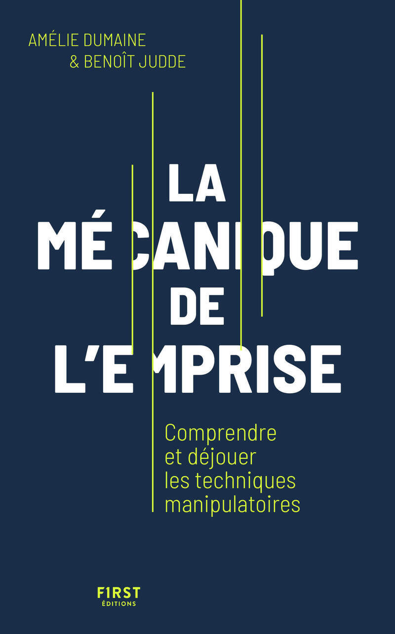 Les mécaniques de l'emprise - Comprendre et déjouer les techniques manipulatoires - Benoit Judde, Amélie Dumaine - FIRST