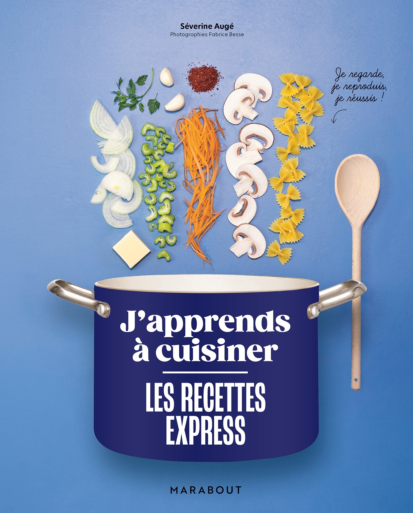 J'apprends à cuisiner - Les recettes express - Séverine Augé, Fabrice Besse - MARABOUT