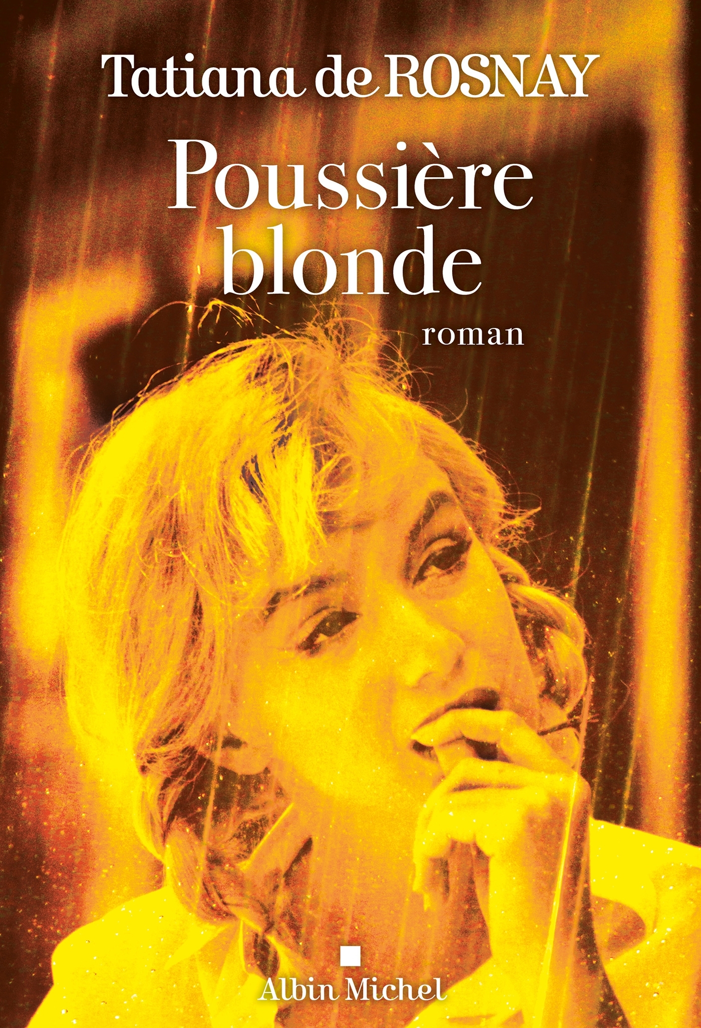 Poussière blonde - Tatiana de Rosnay, Tatiana Rosnay - ALBIN MICHEL