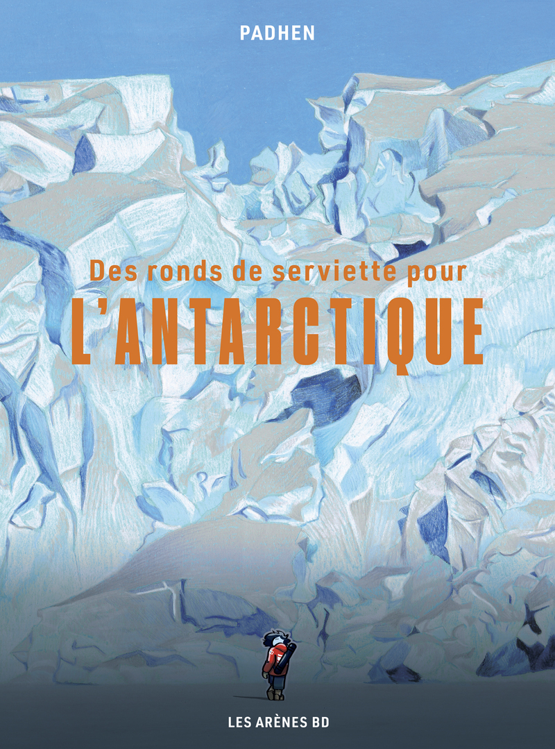 Des ronds de serviette pour l'Antarctique -  Padhen - LES ARENES BD