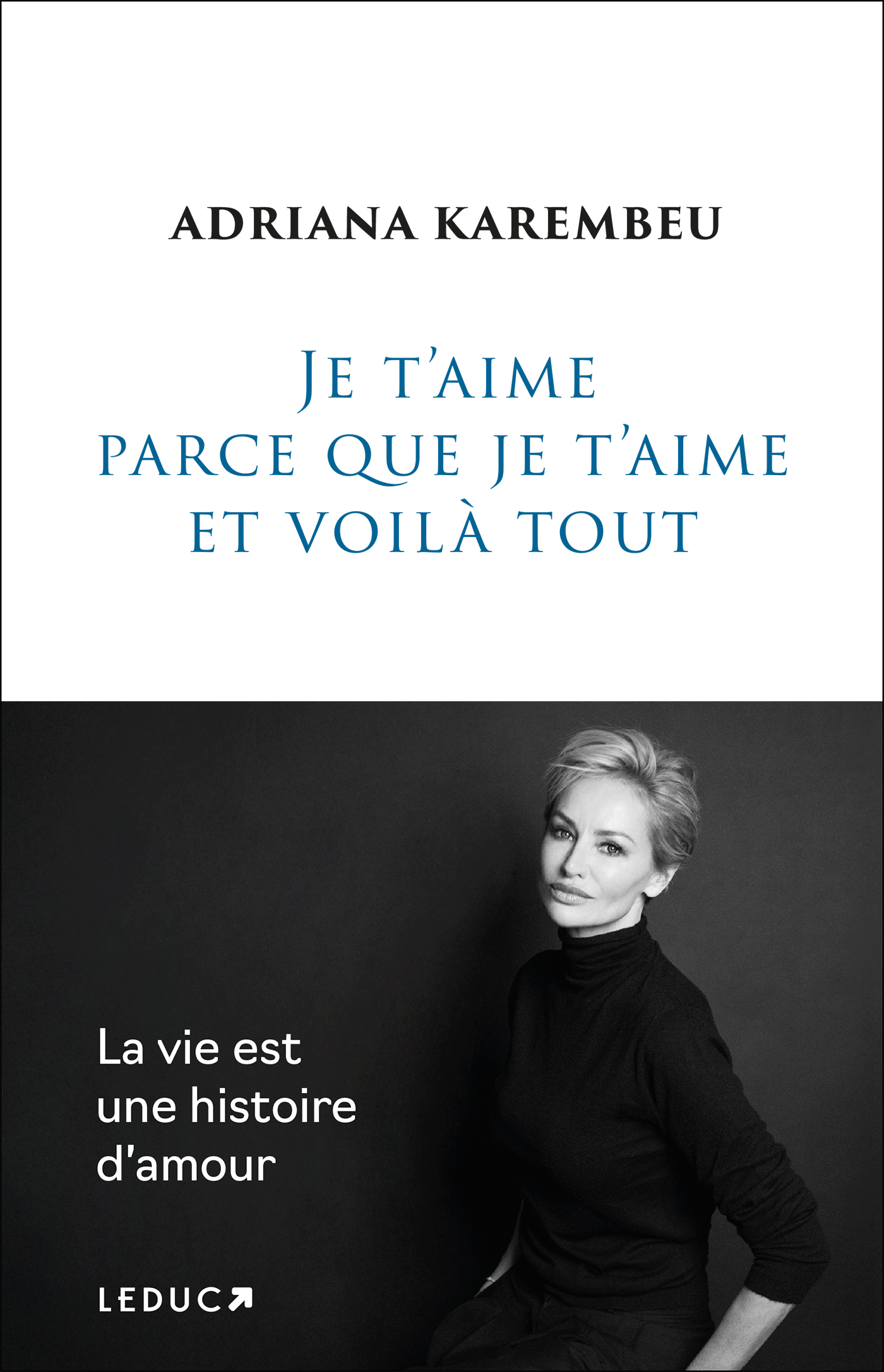 Je t'aime parce que je t'aime et voilà tout - Adriana Karembeu - LEDUC