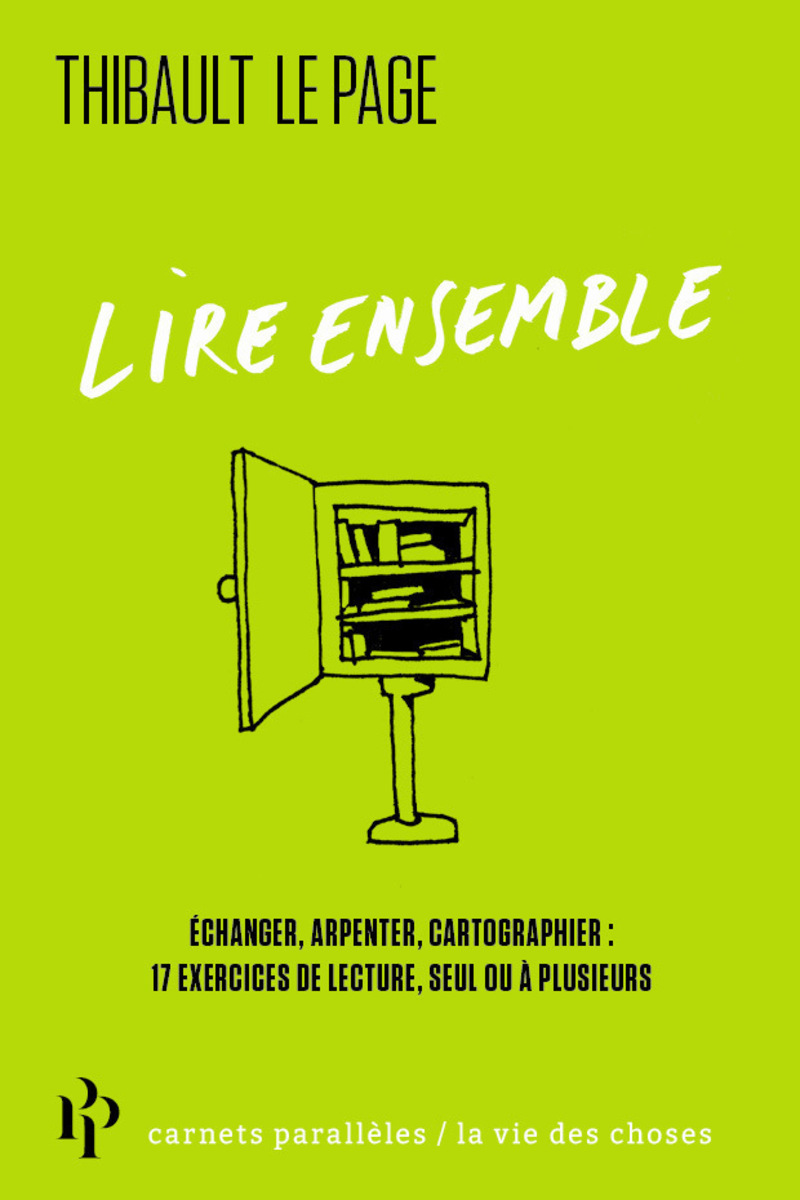 Lire ensemble - Échanger, arpenter, cartographier : 17 exercices de lecture, seul ou à plusieurs - Thibault Le Page - 1ER PARALLELE