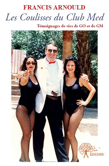 Les Coulisses du Club Med - Francis Arnould, Art Aban - EDILIVRE