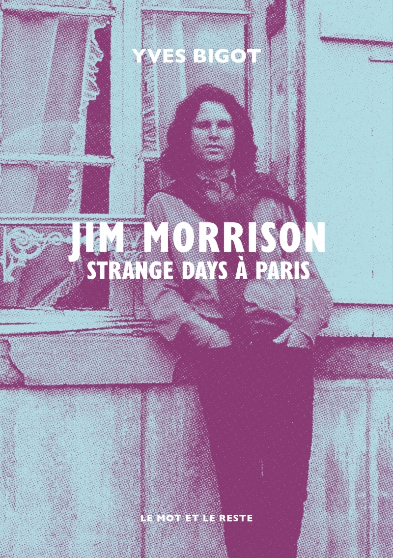 Jim Morrison - Strange days à Paris - Yves Bigot - MOT ET LE RESTE