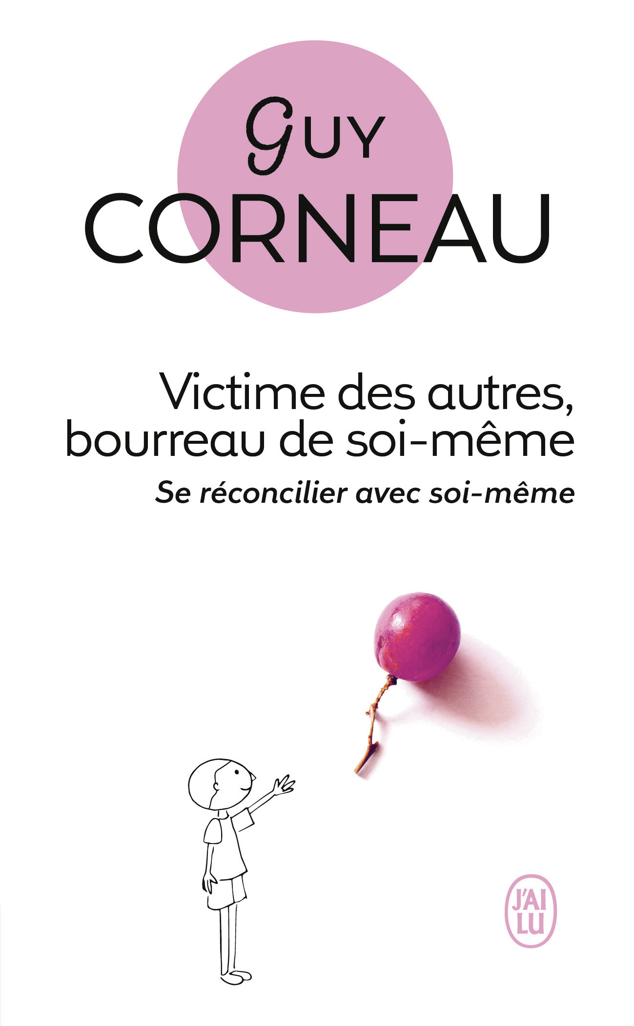 Victime des autres, bourreau de soi-même - Guy Corneau - J'AI LU