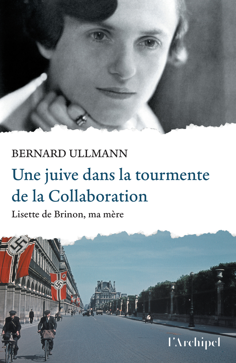 Une juive dans la tourmente de la Collaboration - Lisette de Brinon, ma mère - Bernard Ullmann, Laurence Ullmann - ARCHIPEL