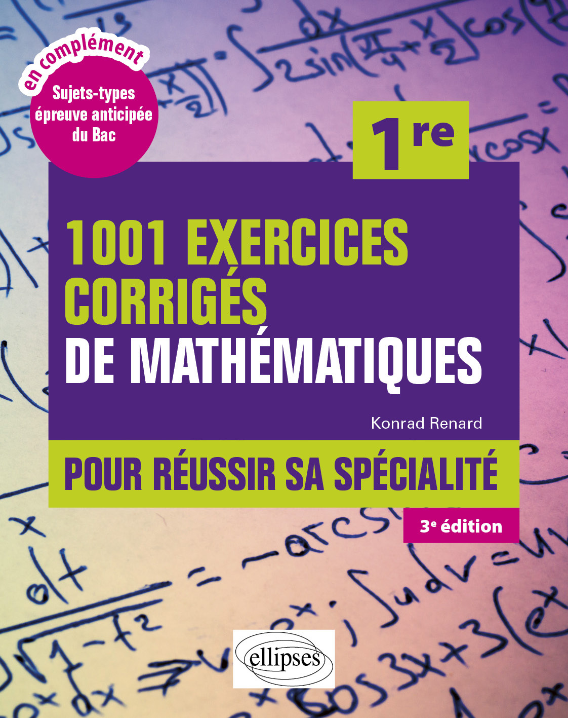 1001 exercices corrigés de Mathématiques - Première - Konrad Renard - ELLIPSES