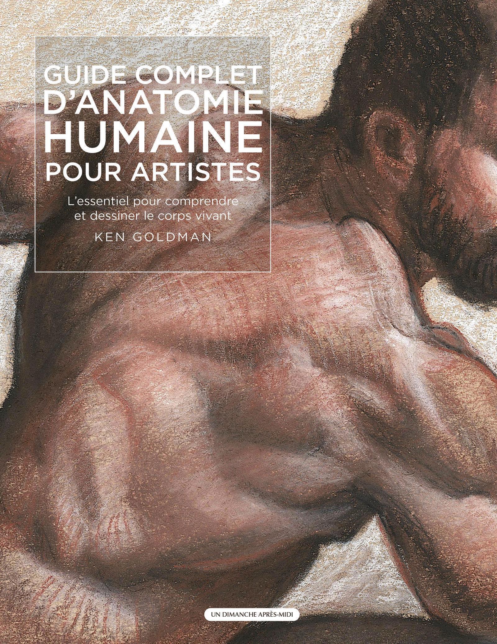 Guide complet d'anatomie humaine pour artistes - Ken Goldman - UDAM