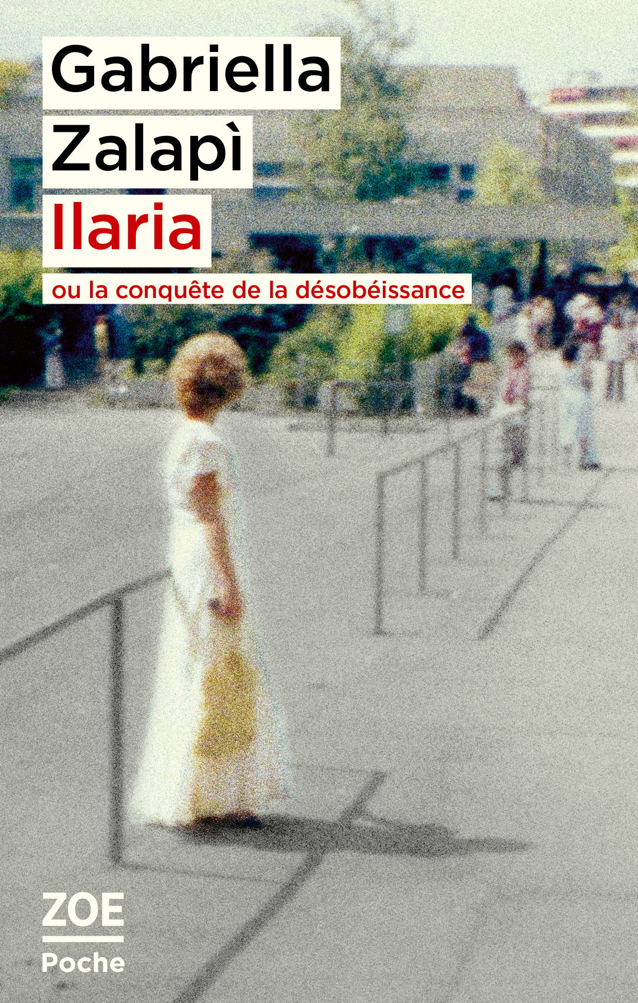 Ilaria ou la conquête de la désobéissance - Gabriella ZALAPÌ, Olivia De Lamberterie - ZOE