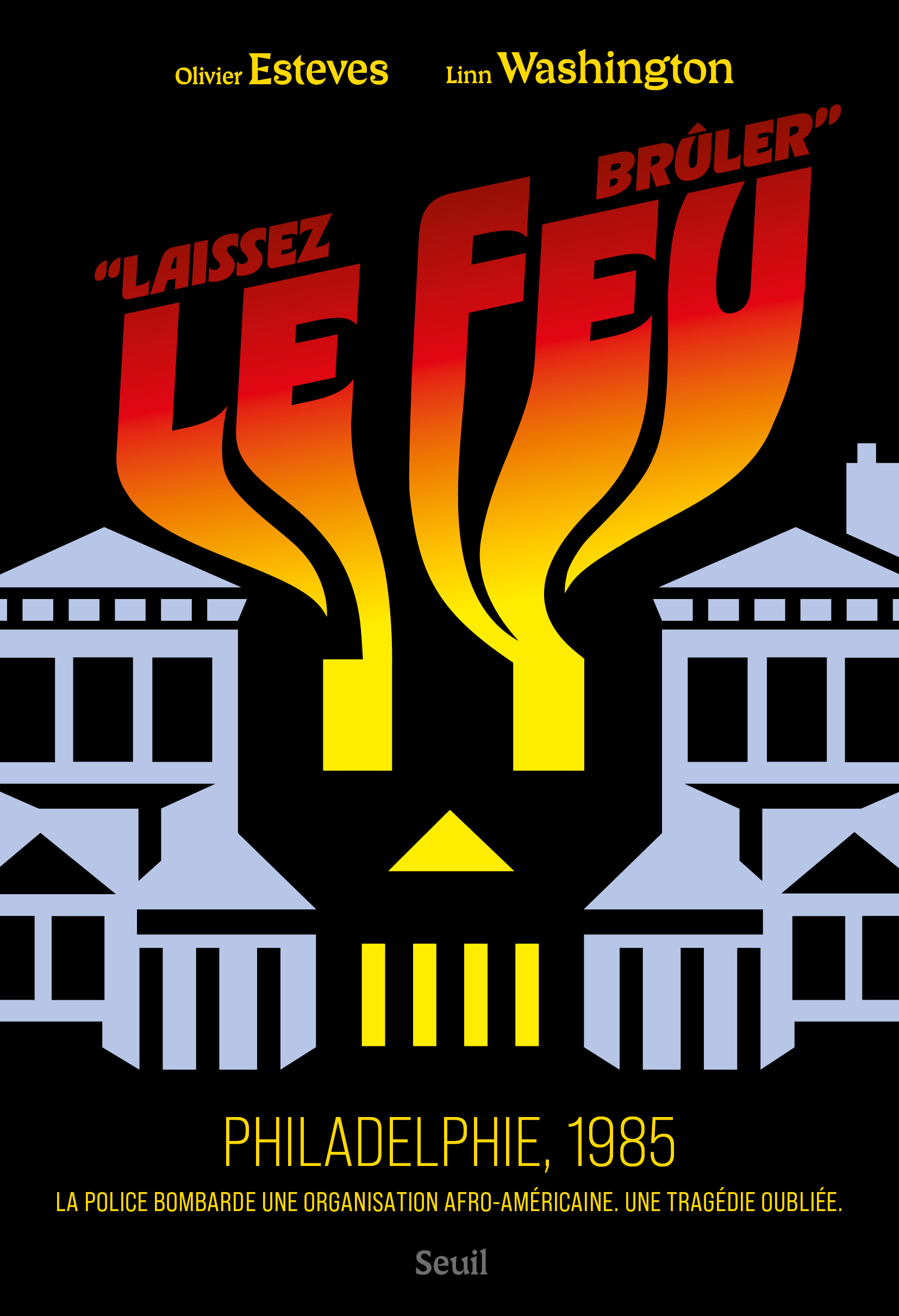 """Laissez le feu brûler"". Philadelphie, 1985" - Olivier Esteves - SEUIL