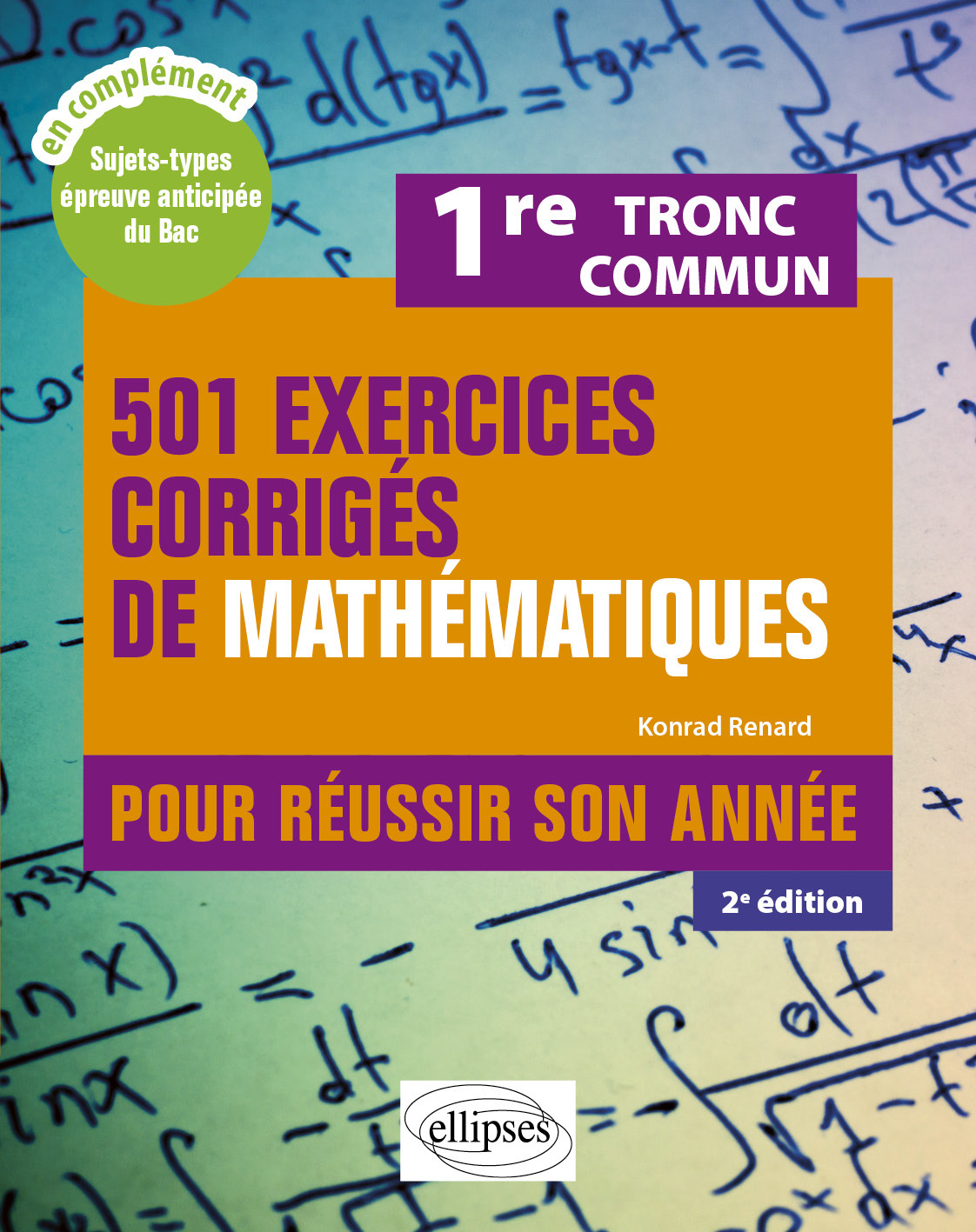 501 exercices corrigés de Mathématiques - Première Tronc commun - Konrad Renard - ELLIPSES