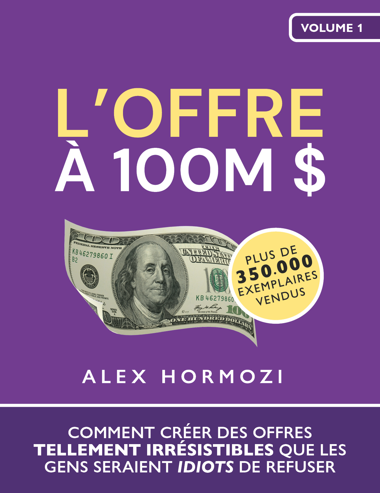 Acquisition.com Volume I - L’Offre à 100M $ -  Alex Hormozi - LE NETWORKER