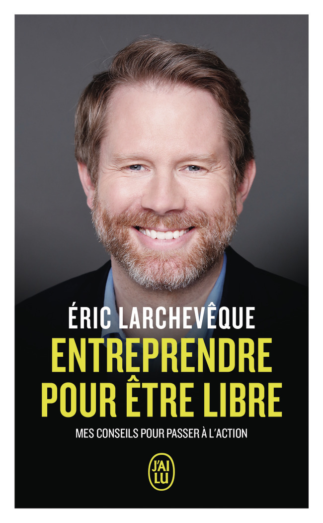Entreprendre pour être libre - Éric Larchevêque - J'AI LU