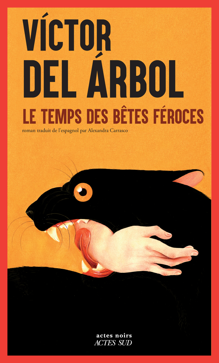 Le Temps des bêtes féroces - Victor Del arbol - ACTES SUD