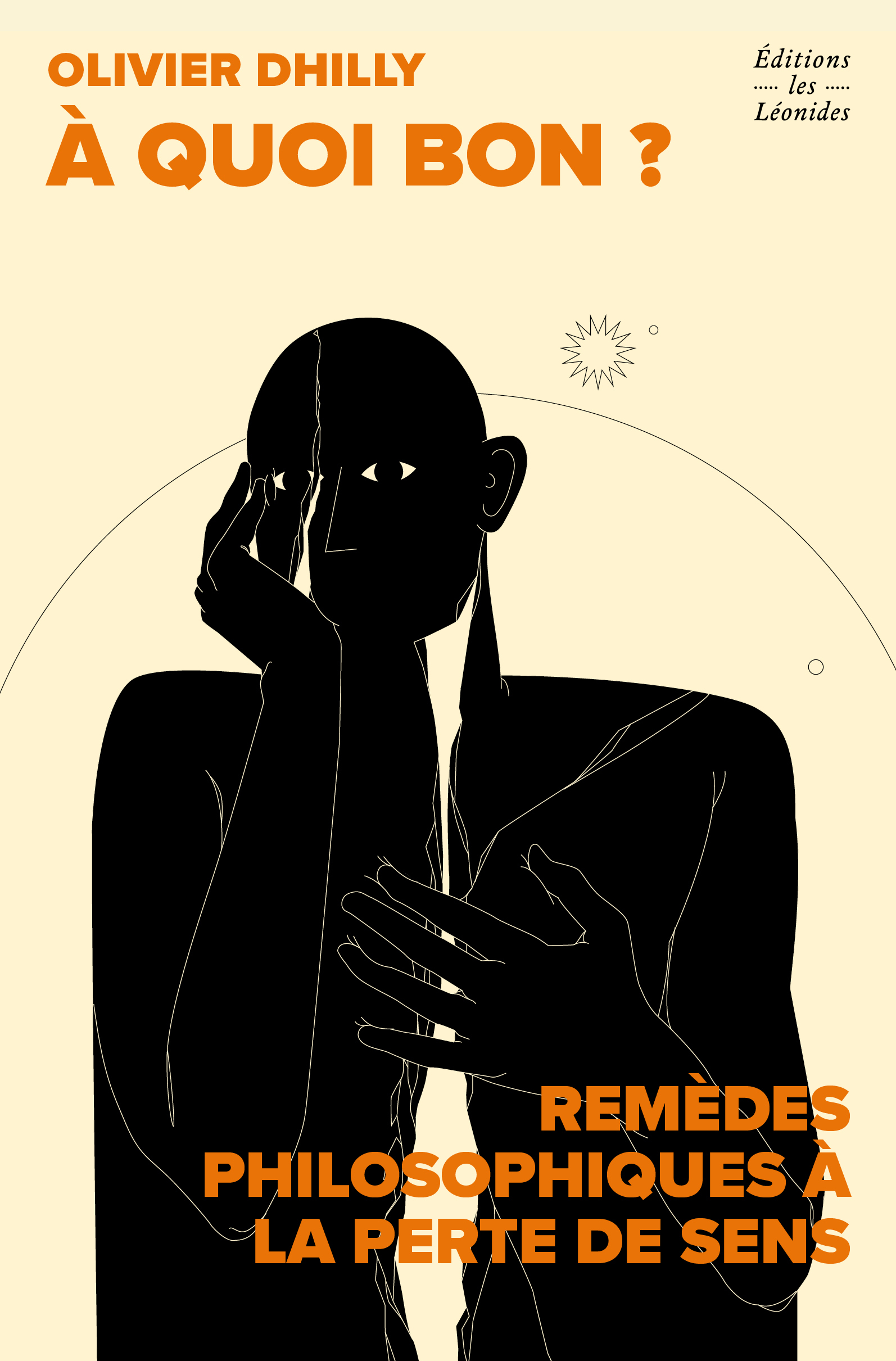 A quoi bon ? Remèdes philosophiques à la perte de sens - Olivier Dhilly - LES LEONIDES