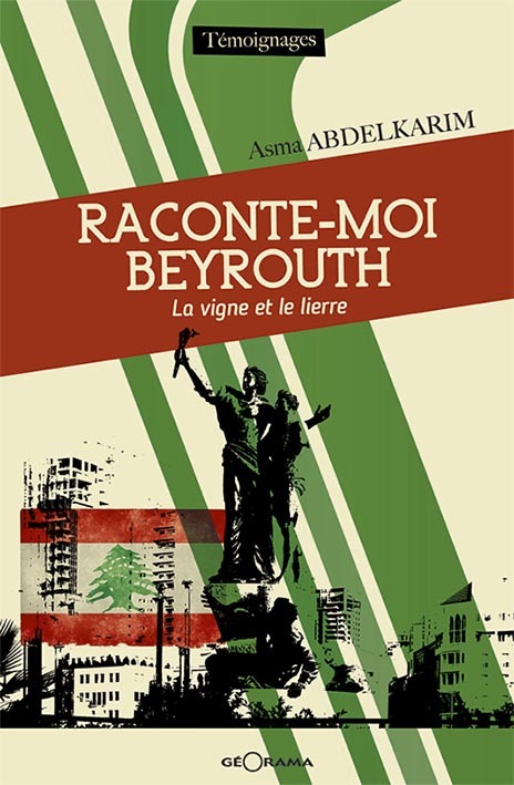Raconte-moi Beyrouth - la vigne et le lierre - Asma Abdelkarim - GEORAMA
