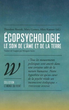 Ecopsychologie - Le soin de l’âme et de la Terre - Theodore Roszak, Mary Gomes, Allen Kanner, Paul Shepard, Chellis Glendinning, Leslie Gray, Carl Anthony, Betty Roszak, David Abram, Jeannette Armstrong - WILDPROJECT