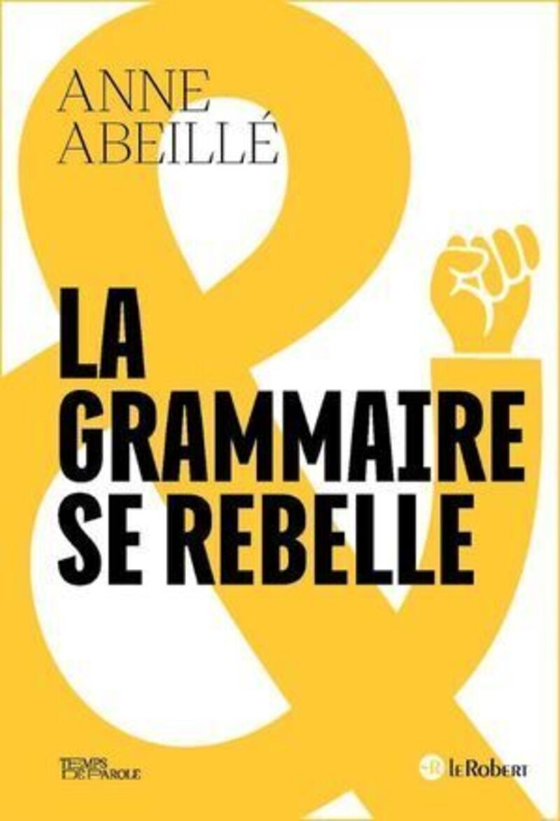 La grammaire se rebelle - Anne Abeillé - LE ROBERT
