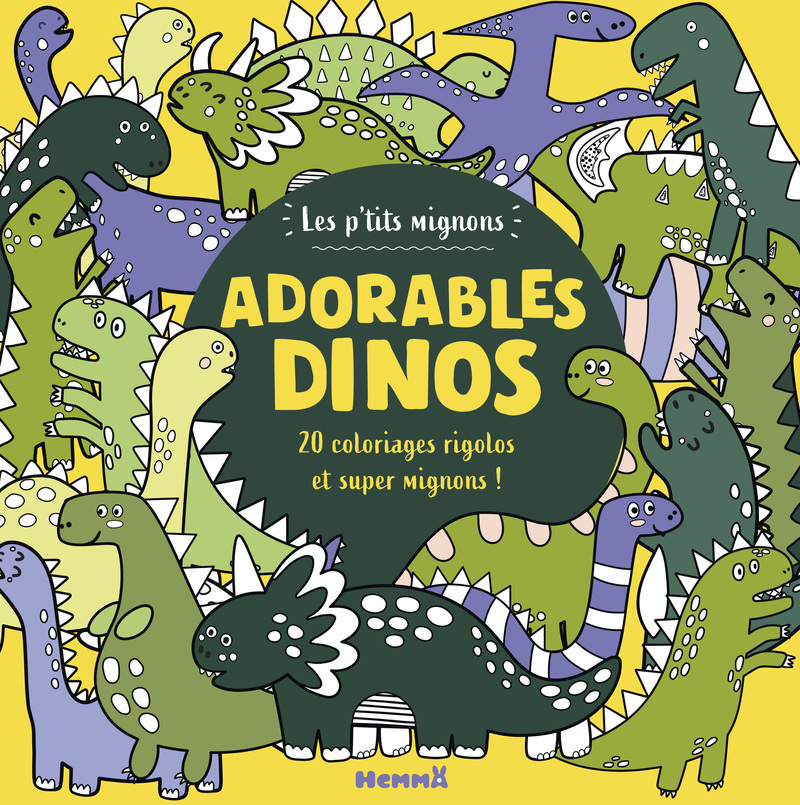 Les p'tits mignons - Adorables dinos - 20 coloriages rigolos ! -  - HEMMA