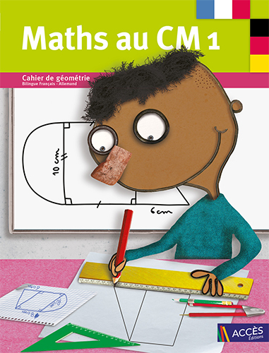 BILINGUE FRANÇAIS ALLEMAND Maths au CM1 Cahier de géométrie - Gaëtan Duprey - ACCES
